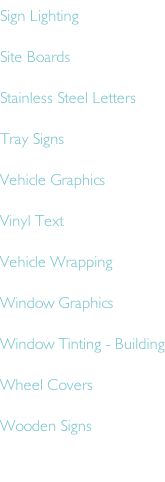 Sign Lighting Site Boards Stainless Steel Letters Tray Signs Vehicle Graphics Vinyl Text Vehicle Wrapping Window Graphics Window Tinting - Building Wheel Covers Wooden Signs