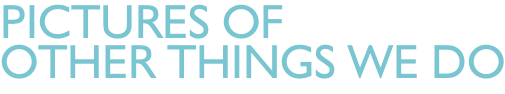 pictures of  Other things we do