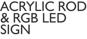 Acrylic rod & Rgb led sign
